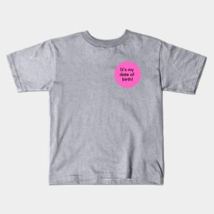 It's my date of birth! Happy Birthday to me! Formal birthday saying- pink Kids T-Shirt